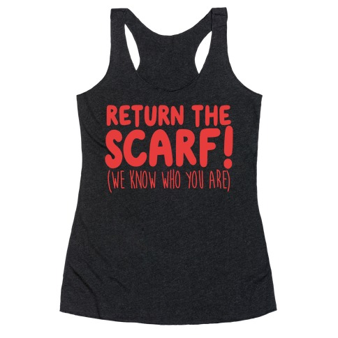 Return The Scarf! (We Know Who You Are) Racerback Tank Top