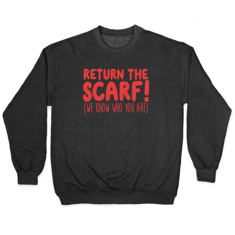 Return The Scarf! (We Know Who You Are) Pullover