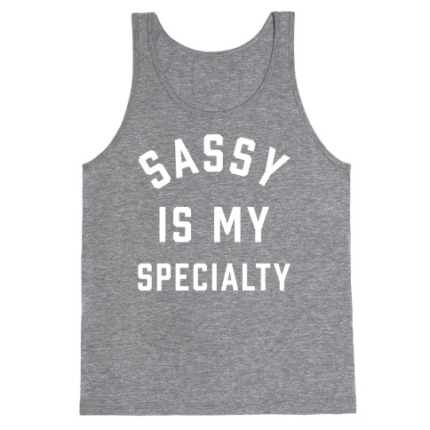 Sassy Is My Specialty Tank Top
