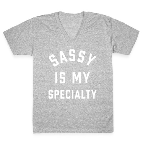 Sassy Is My Specialty V-Neck Tee Shirt