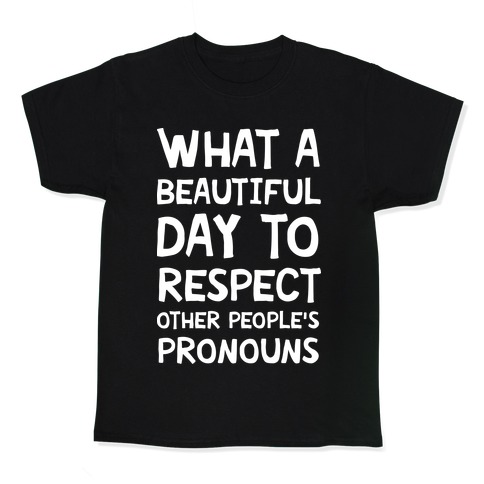 What A Beautiful Day To Respect Other People's Pronouns Kids T-Shirt