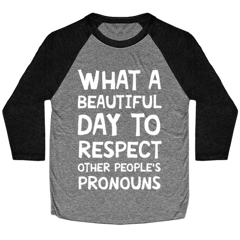 What A Beautiful Day To Respect Other People's Pronouns Baseball Tee