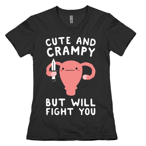 Cute And Crampy, But Will Fight You Womens T-Shirt