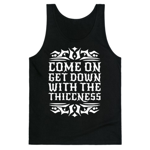 Come On Get Down With The Thiccness Tank Top