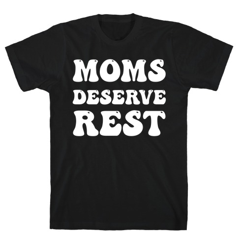 Moms Deserve Rest T-Shirt