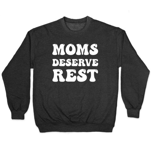 Moms Deserve Rest Pullover