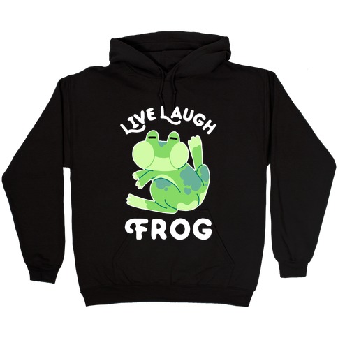 Live, Laugh, Frog Hooded Sweatshirt