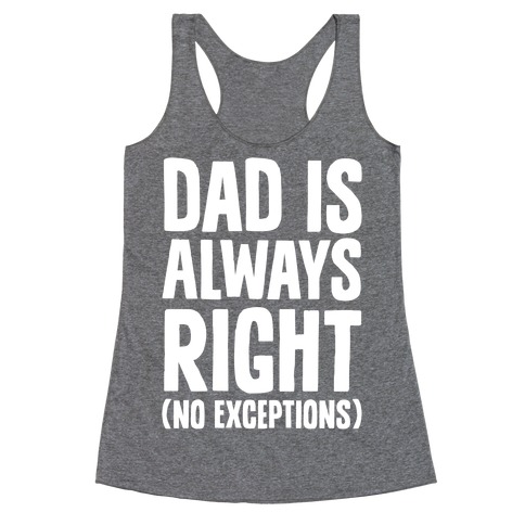Dad Is Always Right (No Exceptions) Racerback Tank Top
