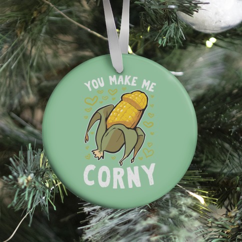 You Make Me Corny Ornament