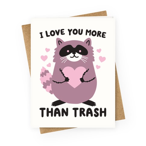 I Love You More Than Trash Raccoon Greeting Card