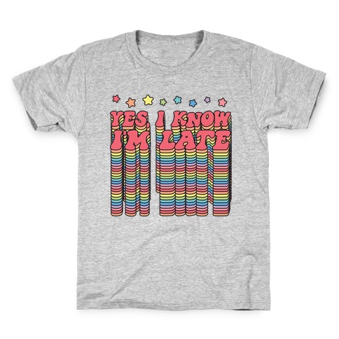 Yes, I Know I'm Late Kids T-Shirt