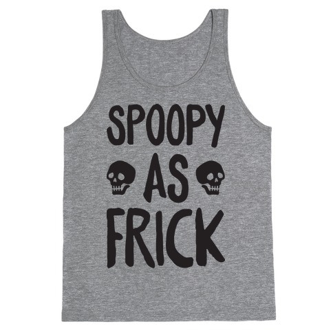 Spoopy As Frick Tank Top
