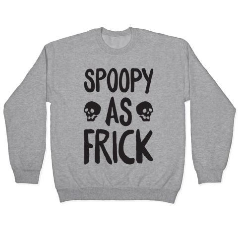 Spoopy As Frick Pullover