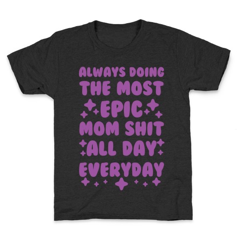 Always Doing The Most Epic Mom Shit Kids T-Shirt