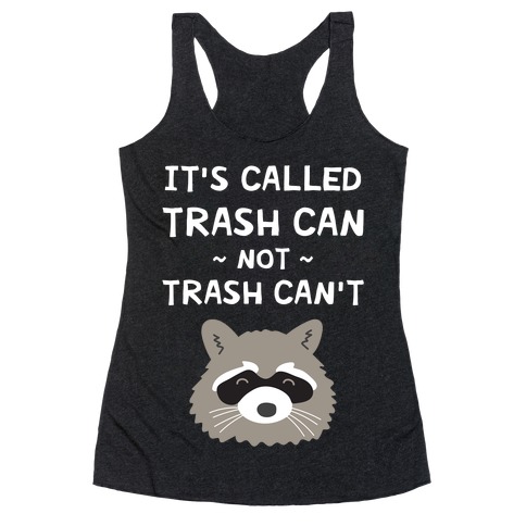 It's Called Trash Can Not Trash Can't Racerback Tank Top