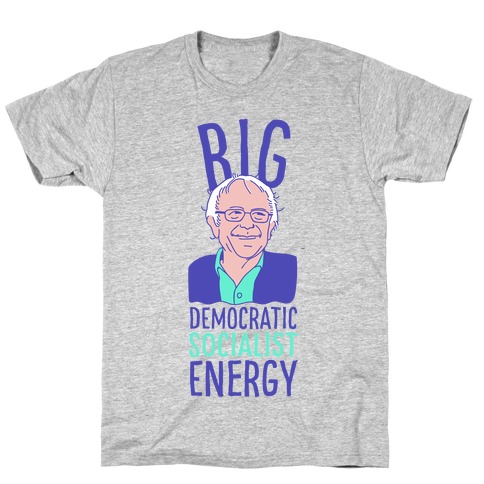 Big Democratic Socialist Energy T-Shirt