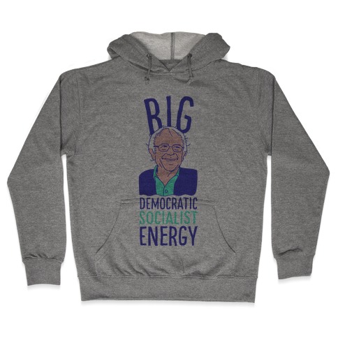 Big Democratic Socialist Energy Hooded Sweatshirt
