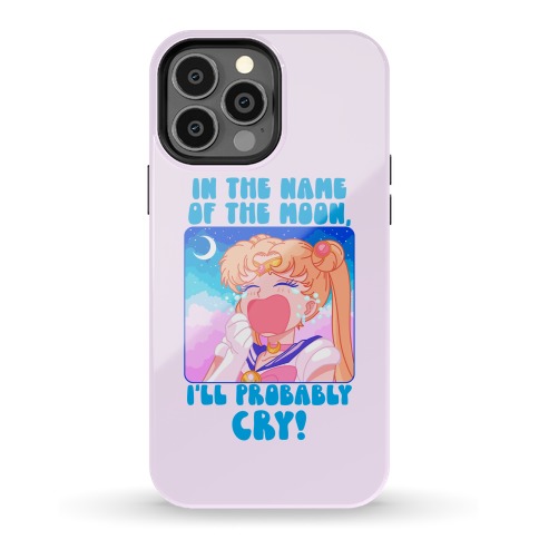 In The Name Of The Moon I'll Probably Cry Phone Case