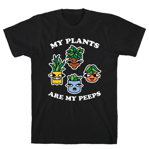 My Plants Are My Peeps T-Shirt