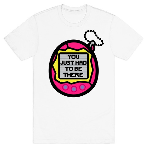 You Just Had To Be There 90's Toy Parody T-Shirt