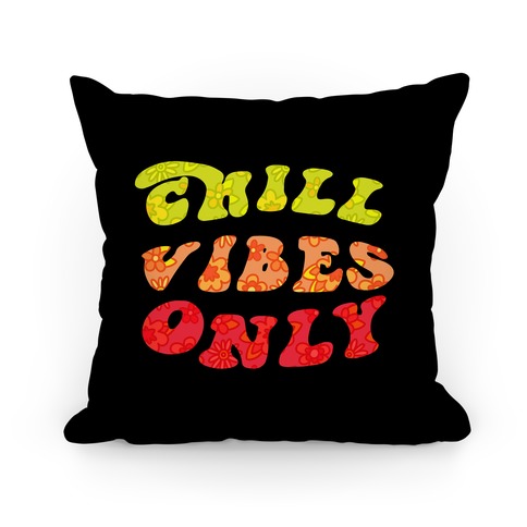Chill Vibes Only Pillow