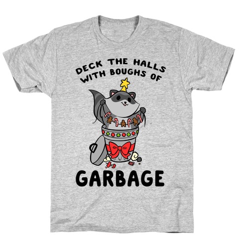Deck The Halls With Boughs Of Garbage T-Shirt