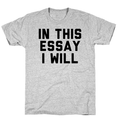 In This Essay, I Will T-Shirt