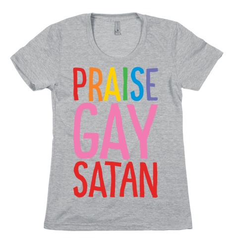Praise Gay Satan Womens T-Shirt