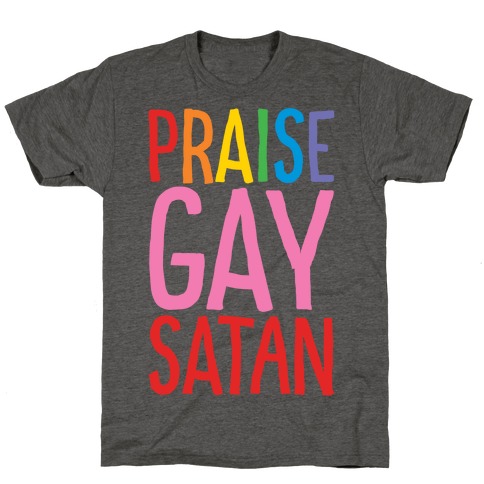 Praise Gay Satan T-Shirt