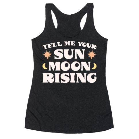 Tell Me Your Sun, Moon, Rising Racerback Tank Top