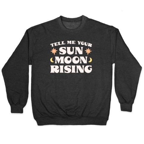 Tell Me Your Sun, Moon, Rising Pullover