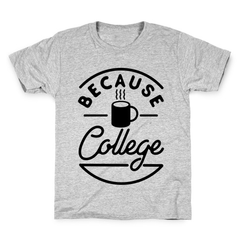 Because College Kids T-Shirt