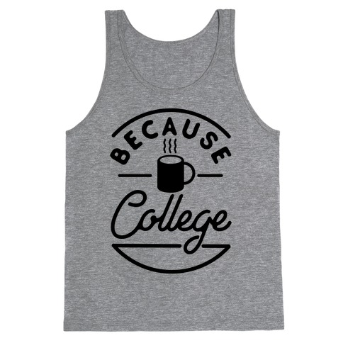 Because College Tank Top