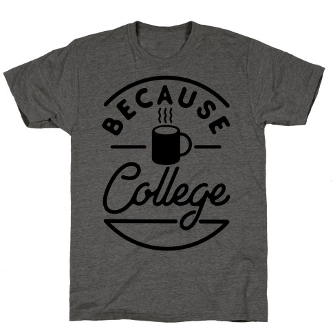Because College T-Shirt