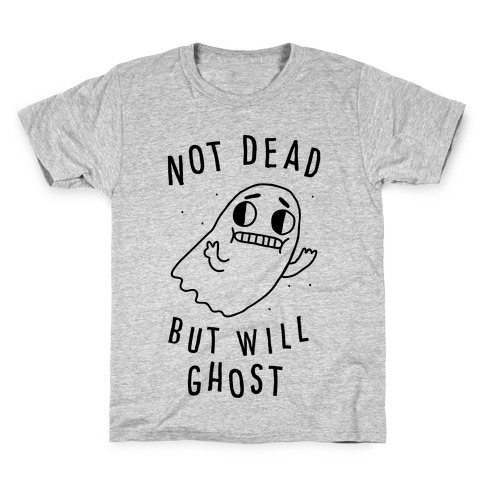 Not Dead But Will Ghost Kids T-Shirt