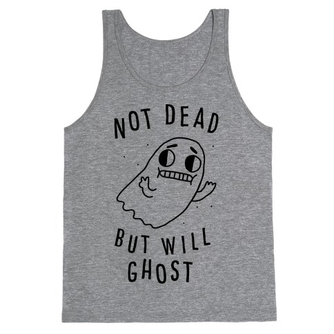 Not Dead But Will Ghost Tank Top