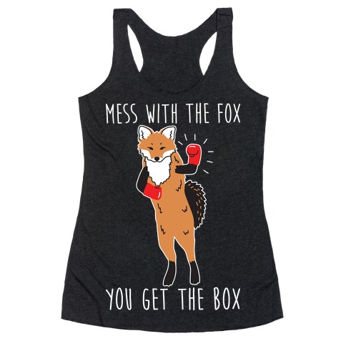 Mess With The Fox You Get The Box Racerback Tank Top