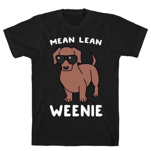 Mean Lean Weenie T-Shirt