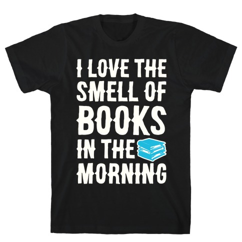 I Love The Smell Of Books In The Morning T-Shirt
