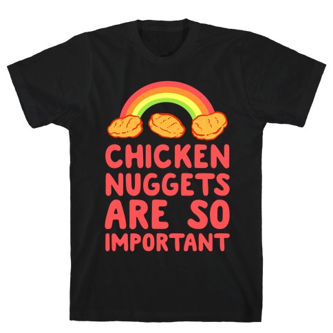 Chicken Nuggets Are So Important T-Shirt
