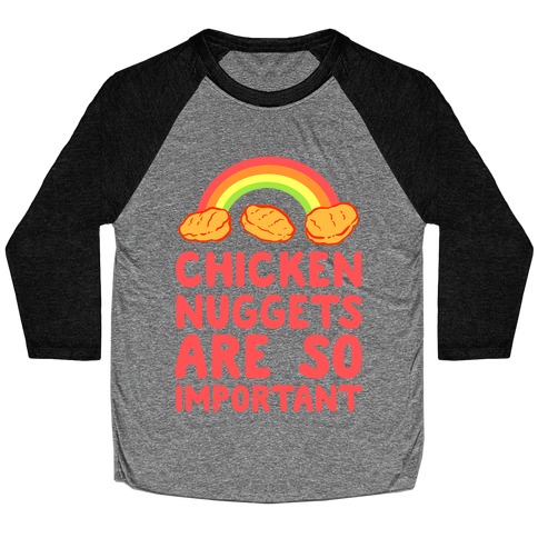 Chicken Nuggets Are So Important Baseball Tee