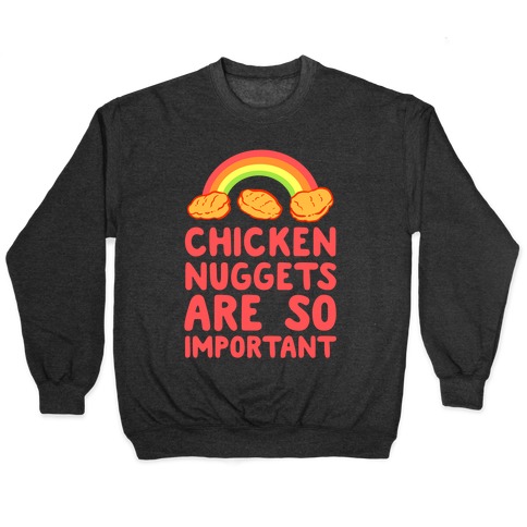 Chicken Nuggets Are So Important Pullover