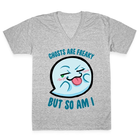 Ghosts Are Freaky, But So Am I V-Neck Tee Shirt
