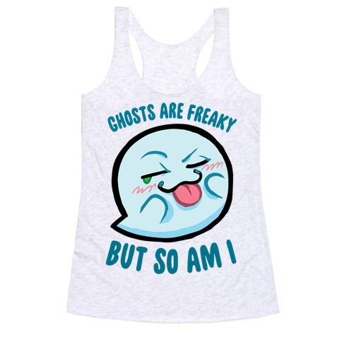 Ghosts Are Freaky, But So Am I Racerback Tank Top