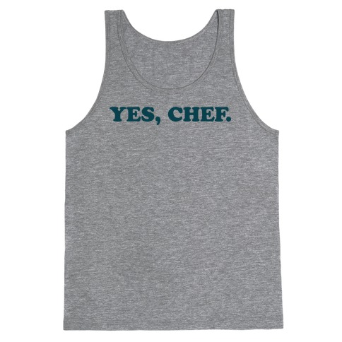 Yes, Chef. Tank Top