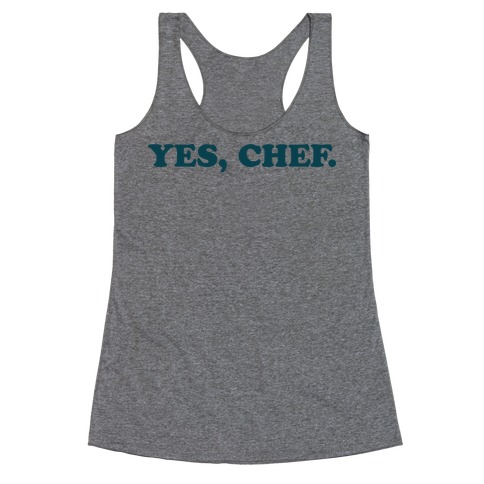 Yes, Chef. Racerback Tank Top