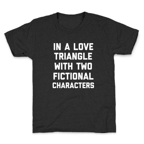 In A Love Triangle With Two Fictional Characters Kids T-Shirt