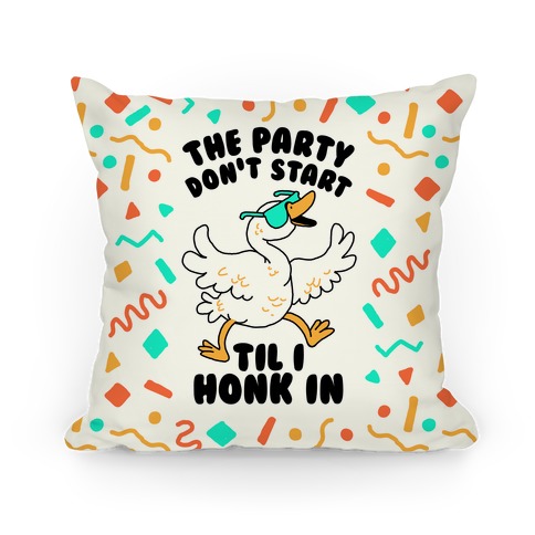 The Party Don't Start Til I Honk In Pillow