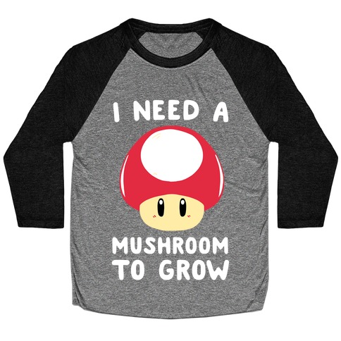 I Need a Mushroom to Grow - Mario Baseball Tee