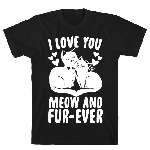 I Love You Meow and Furever - Bride and Groom T-Shirt
